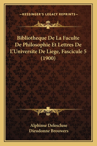 Bibliotheque De La Faculte De Philosophie Et Lettres De L'Universite De Liege, Fascicule 5 (1900)