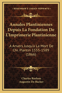 Annales Plantiniennes Depuis La Fondation De L'Imprimerie Plantinienne