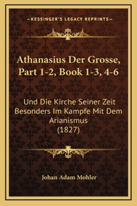 Athanasius Der Grosse, Part 1-2, Book 1-3, 4-6