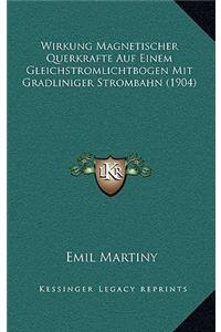 Wirkung Magnetischer Querkrafte Auf Einem Gleichstromlichtbogen Mit Gradliniger Strombahn (1904)