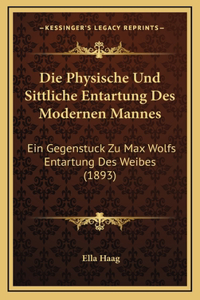 Die Physische Und Sittliche Entartung Des Modernen Mannes