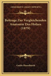 Beitrage Zur Vergleichenden Anatomie Des Holzes (1879)