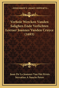 Verhole Wercken Vanden Salighen Ende Verlichten Leeraer Joannes Vanden Cruyce (1693)