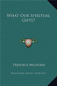 What Our Spiritual Gifts?