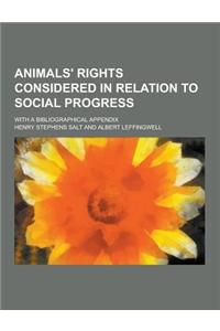 Animals' Rights Considered in Relation to Social Progress; With a Bibliographical Appendix
