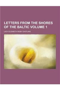 Letters from the Shores of the Baltic Volume 1