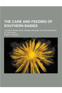The Care and Feeding of Southern Babies; A Guide for Mothers, Nurses and Baby Welfare Workers of the South