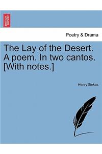 The Lay of the Desert. a Poem. in Two Cantos. [With Notes.]