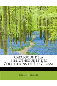 Catalogue Dela Bibliotheque Et Des Collections de Feu Crosse