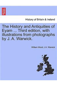 History and Antiquities of Eyam ... Third Edition, with Illustrations from Photographs by J. A. Warwick.