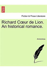 Richard C Ur de Lion. an Historical Romance.