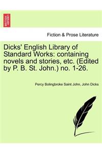 Dicks' English Library of Standard Works: Containing Novels and Stories, Etc. (Edited by P. B. St. John.) No. 1-26.