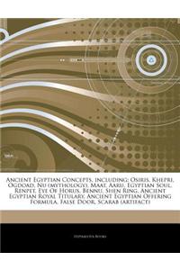 Articles on Ancient Egyptian Concepts, Including: Osiris, Khepri, Ogdoad, NU (Mythology), Maat, Aaru, Egyptian Soul, Renpet, Eye of Horus, Bennu, Shen
