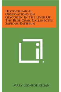 Histochemical Observations on Glycogen in the Liver of the Blue Crab, Callinectes Sapidus Rathbun