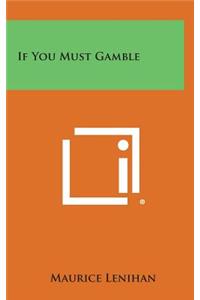 If You Must Gamble