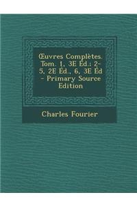Uvres Completes. Tom. 1, 3e Ed.; 2-5, 2e Ed., 6, 3e Ed