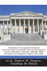 Prediction of Suspended-Sediment Concentrations at Selected Sites in the Fountain Creek Watershed, Colorado, 2008-09