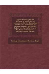 Papers Relating to the Revision of the Rates of Assessment on the Expiration of the First Settlement in the Old Inda'pur, Bhimthari, Pa'bal, and Havel