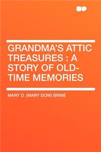 Grandma's Attic Treasures: A Story of Old-Time Memories