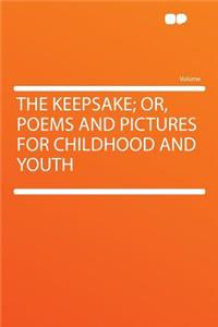 The Keepsake; Or, Poems and Pictures for Childhood and Youth