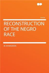 Reconstruction of the Negro Race