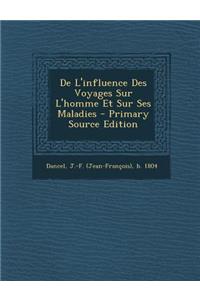 De L'influence Des Voyages Sur L'homme Et Sur Ses Maladies - Primary Source Edition