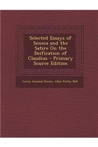Selected Essays of Seneca and the Satire on the Deification of Claudius - Primary Source Edition