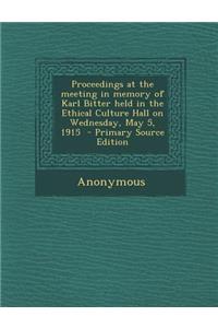 Proceedings at the Meeting in Memory of Karl Bitter Held in the Ethical Culture Hall on Wednesday, May 5, 1915