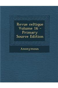Revue Celtique Volume 16 - Primary Source Edition
