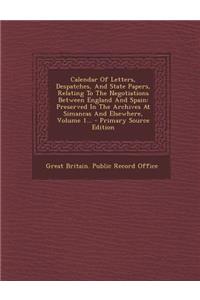 Calendar Of Letters, Despatches, And State Papers, Relating To The Negotiations Between England And Spain