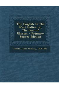 The English in the West Indies; Or, the Bow of Ulysses