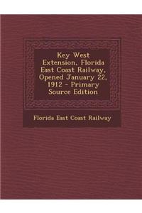 Key West Extension, Florida East Coast Railway, Opened January 22, 1912