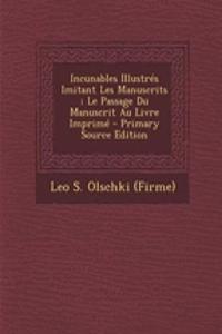 Incunables Illustres Imitant Les Manuscrits; Le Passage Du Manuscrit Au Livre Imprime