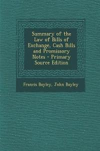 Summary of the Law of Bills of Exchange, Cash Bills and Promissory Notes