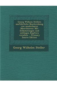 Georg Wilhem Stellers Ausfuhrliche Beschreibung Von Sonderbaren Meerthieren