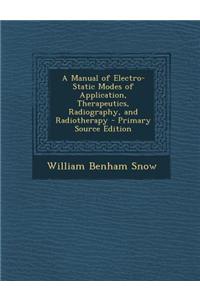 A Manual of Electro-Static Modes of Application, Therapeutics, Radiography, and Radiotherapy - Primary Source Edition