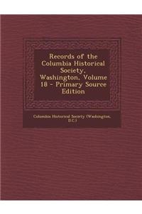 Records of the Columbia Historical Society, Washington, Volume 18 - Primary Source Edition