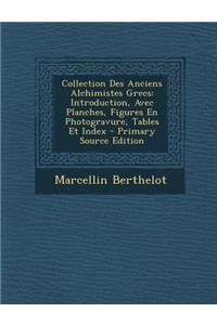Collection Des Anciens Alchimistes Grecs