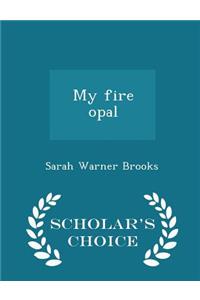 My Fire Opal - Scholar's Choice Edition