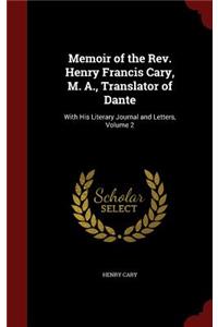 Memoir of the Rev. Henry Francis Cary, M. A., Translator of Dante