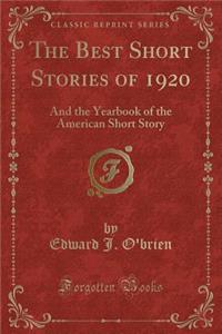 The Best Short Stories of 1920: And the Yearbook of the American Short Story (Classic Reprint)