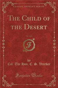 The Child of the Desert, Vol. 2 of 3 (Classic Reprint)
