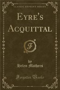 Eyre's Acquittal (Classic Reprint)