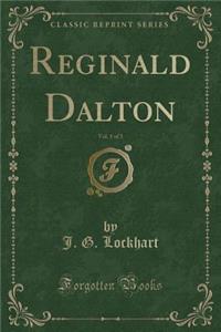 Reginald Dalton, Vol. 1 of 3 (Classic Reprint)