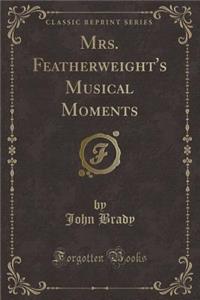 Mrs. Featherweight's Musical Moments (Classic Reprint)