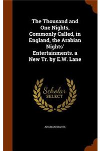 The Thousand and One Nights, Commonly Called, in England, the Arabian Nights' Entertainments. a New Tr. by E.W. Lane