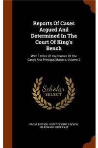 Reports of Cases Argued and Determined in the Court of King's Bench