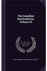 The Canadian Horticulturist, Volume 10