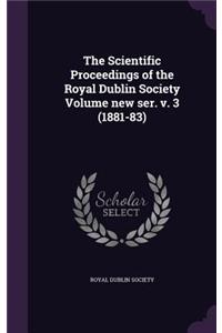 The Scientific Proceedings of the Royal Dublin Society Volume new ser. v. 3 (1881-83)