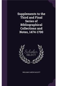 Supplements to the Third and Final Series of Bibliographical Collections and Notes, 1474-1700